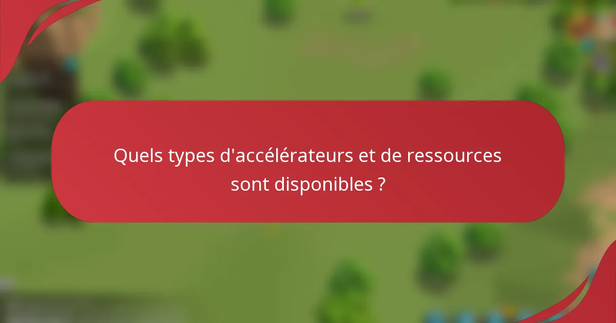 Quels types d'accélérateurs et de ressources sont disponibles ?